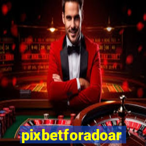 pixbetforadoar