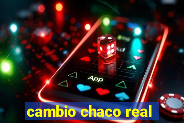 cambio chaco real