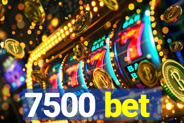 7500 bet