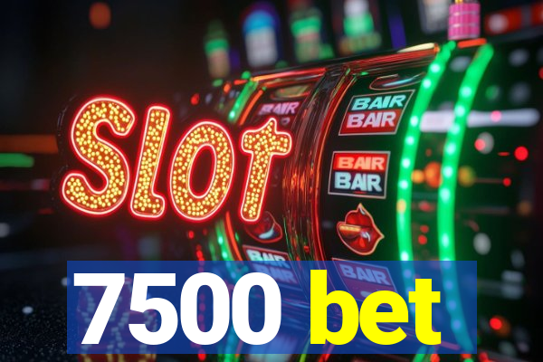 7500 bet