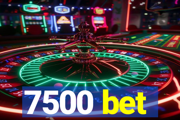7500 bet