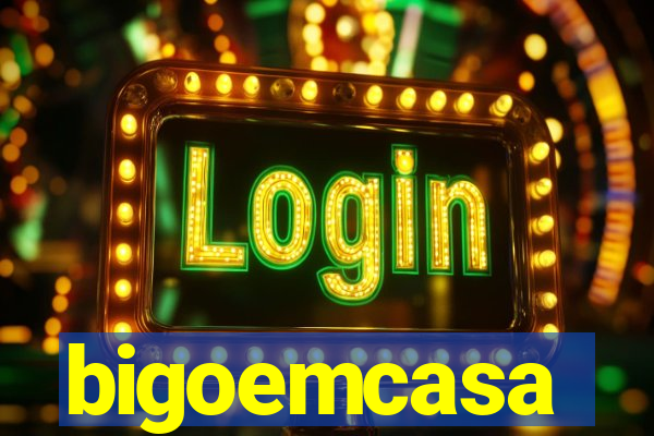 bigoemcasa