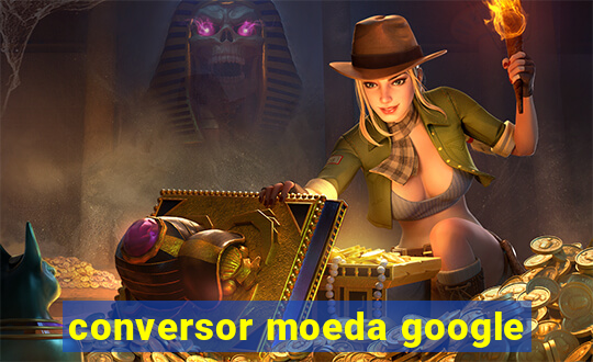 conversor moeda google