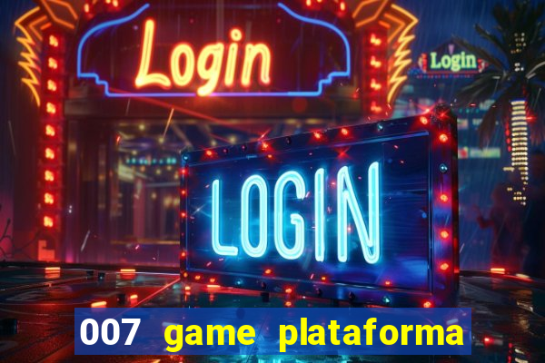 007 game plataforma paga mesmo