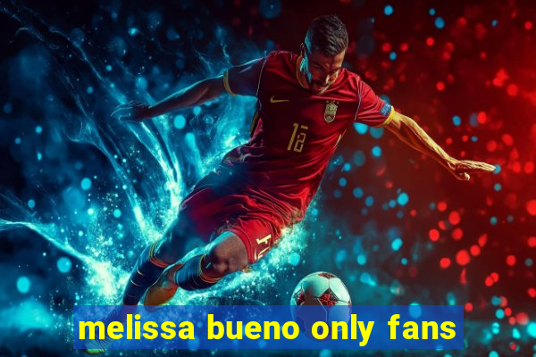 melissa bueno only fans