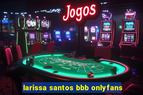 larissa santos bbb onlyfans