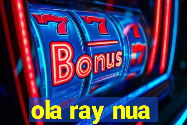 ola ray nua