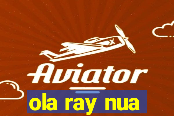ola ray nua