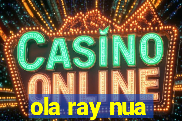 ola ray nua
