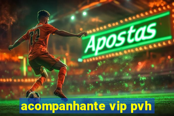acompanhante vip pvh