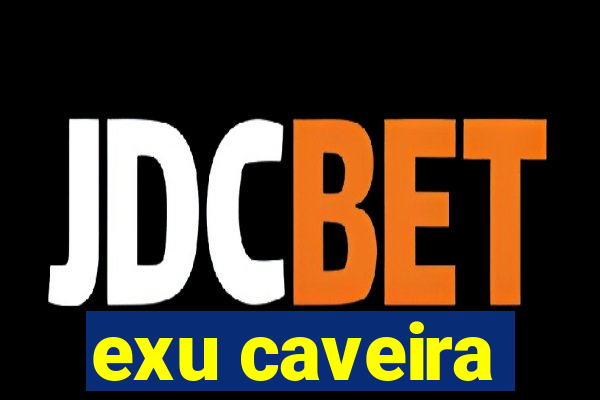 exu caveira