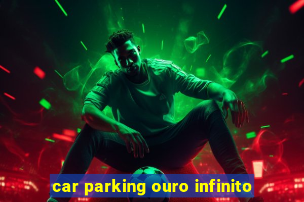 car parking ouro infinito