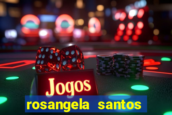 rosangela santos jornalista por onde anda