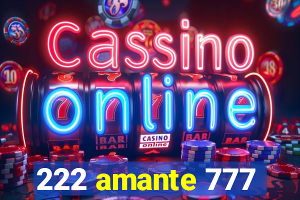 222 amante 777