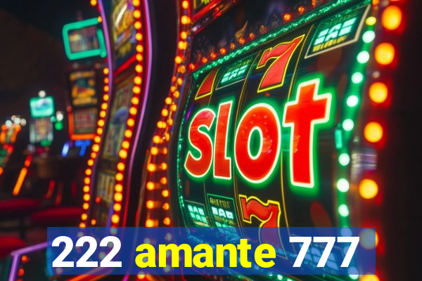 222 amante 777