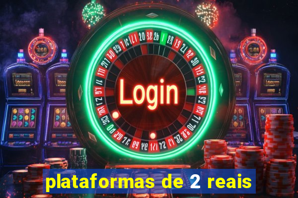 plataformas de 2 reais