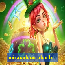miraculous plus br