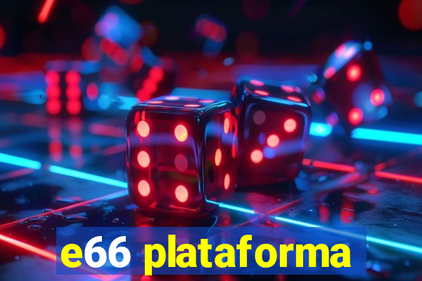 e66 plataforma