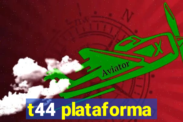 t44 plataforma