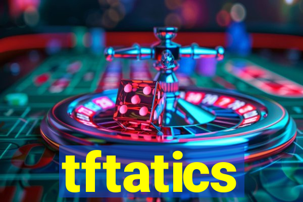tftatics