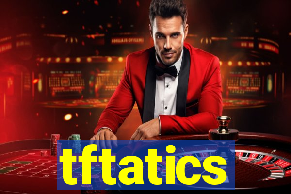 tftatics