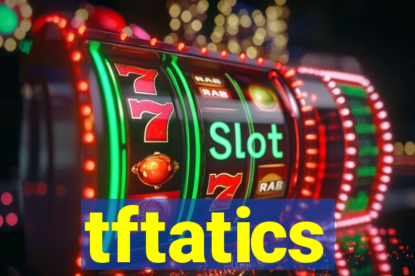 tftatics