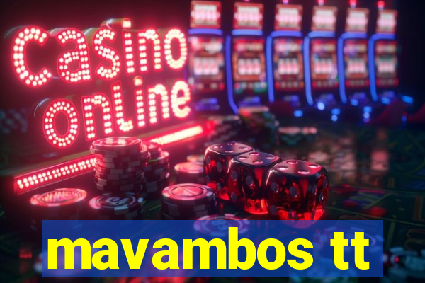 mavambos tt