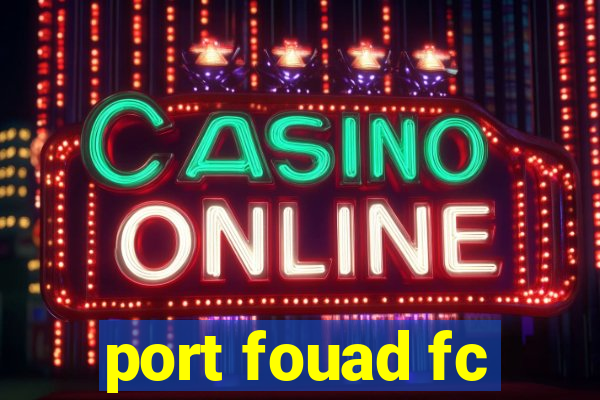 port fouad fc