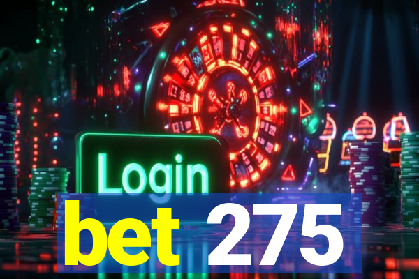 bet 275