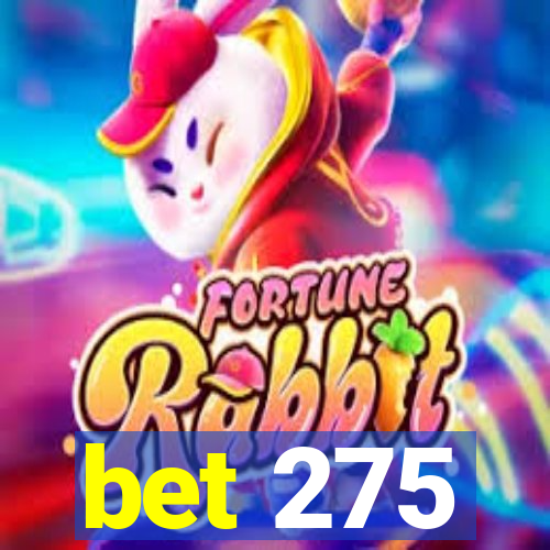 bet 275