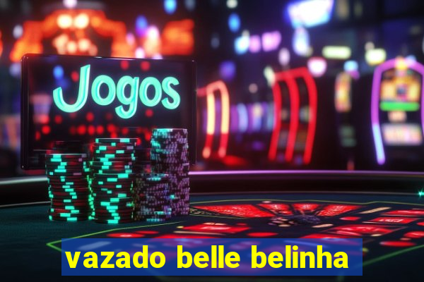 vazado belle belinha