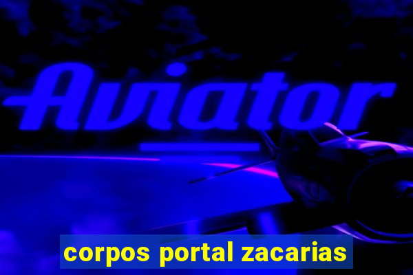 corpos portal zacarias