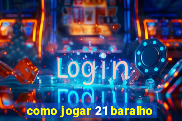 como jogar 21 baralho