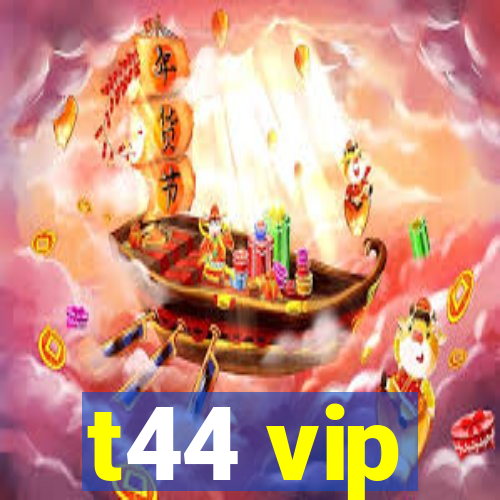 t44 vip
