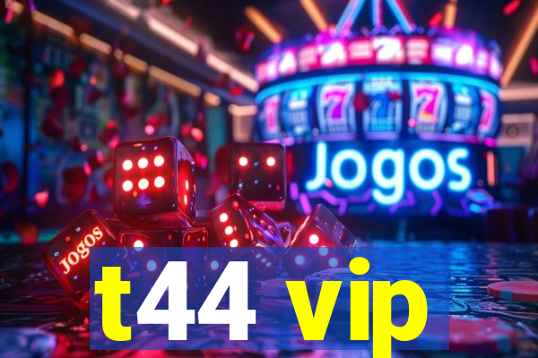 t44 vip