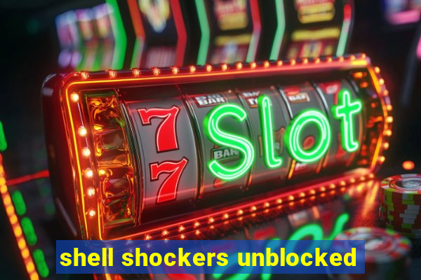 shell shockers unblocked