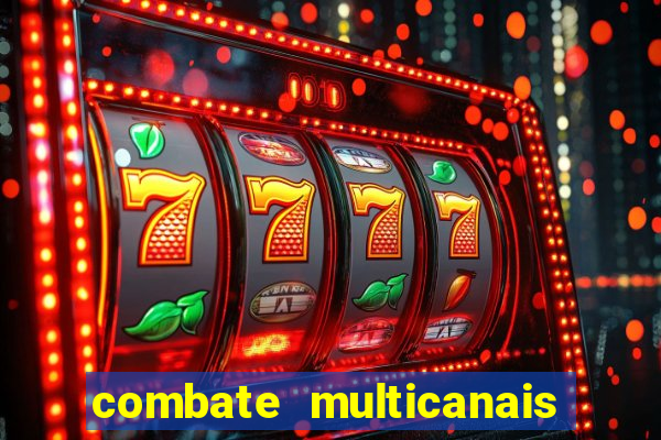 combate multicanais ao vivo