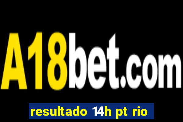 resultado 14h pt rio