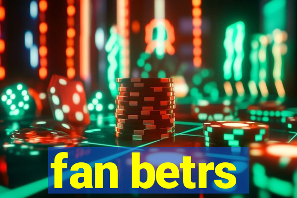 fan betrs
