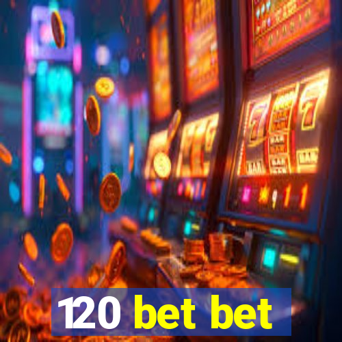 120 bet bet