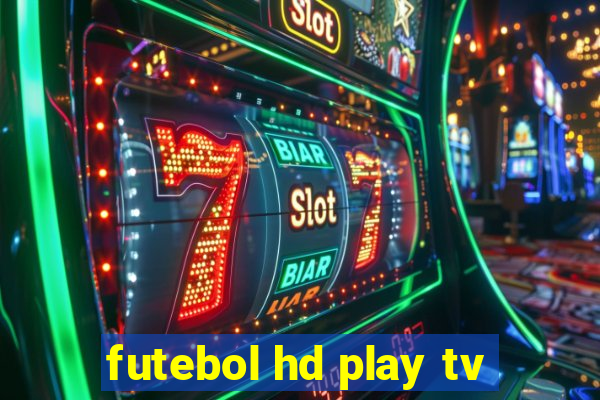 futebol hd play tv