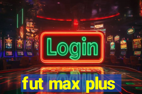 fut max plus