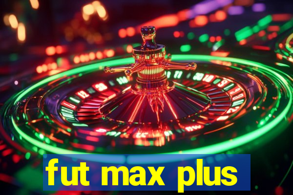 fut max plus