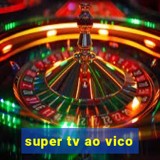 super tv ao vico