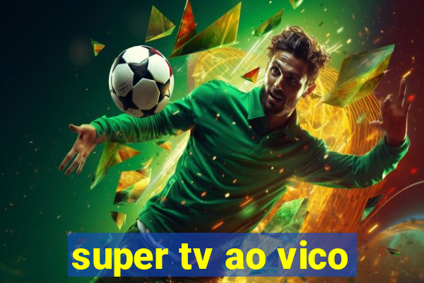 super tv ao vico