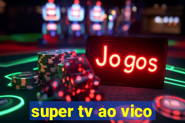 super tv ao vico