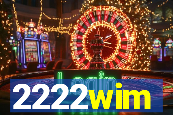 2222wim