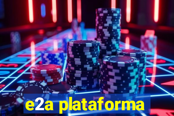 e2a plataforma
