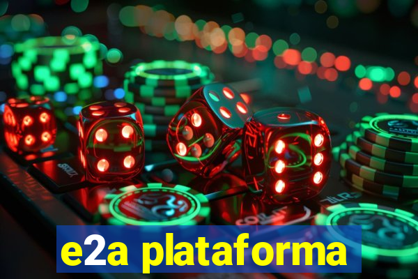 e2a plataforma