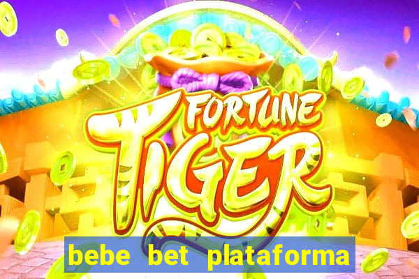 bebe bet plataforma de jogos